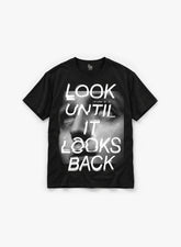 LOOK UNTIL IT LOOKS BACK T-SHIRT - BLACK